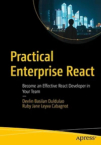 Practical Enterprise React: Become an Effective React Developer Your Team