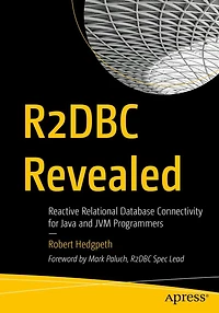 R2DBC Revealed: Reactive Relational Database Connectivity for Java and JVM Programmers