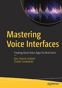 Mastering Voice Interfaces: Creating Great Apps for Real Users