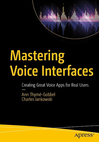 Mastering Voice Interfaces: Creating Great Apps for Real Users