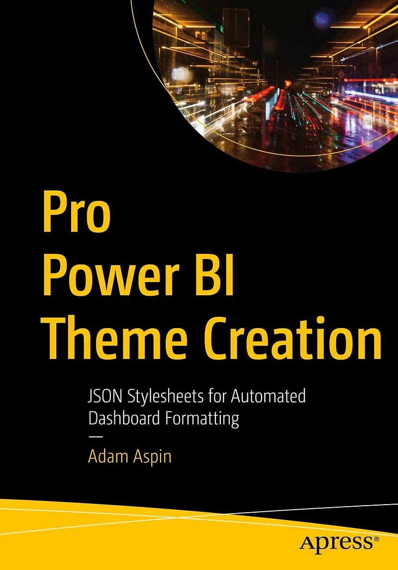 Pro Power BI Theme Creation: JSON Stylesheets for Automated Dashboard Formatting