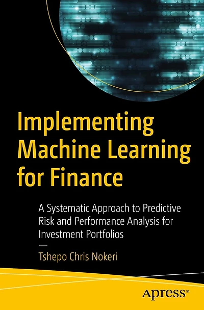 Implementing Machine Learning for Finance: A Systematic Approach to Predictive Risk and Performance Analysis Investment Portfolios