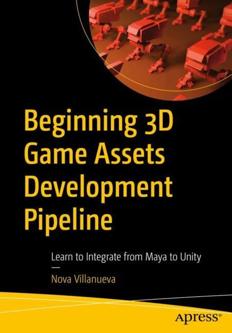Beginning 3D Game Assets Development Pipeline: Learn to Integrate from Maya Unity