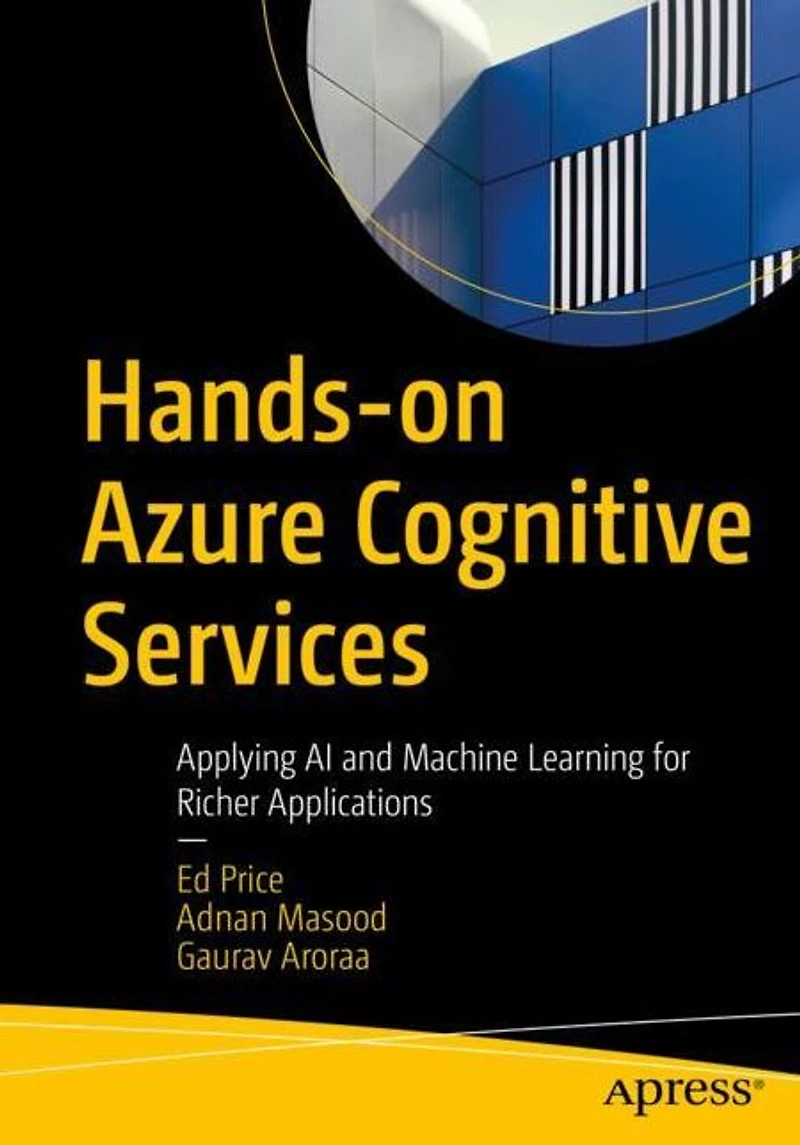 Hands-on Azure Cognitive Services: Applying AI and Machine Learning for Richer Applications