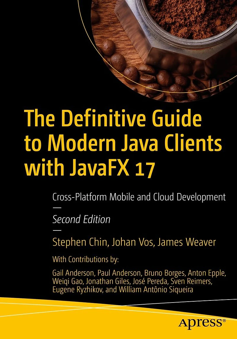 The Definitive Guide to Modern Java Clients with JavaFX 17: Cross-Platform Mobile and Cloud Development