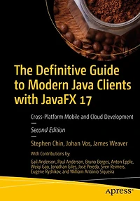 The Definitive Guide to Modern Java Clients with JavaFX 17: Cross-Platform Mobile and Cloud Development