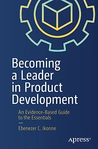 Becoming a Leader Product Development: An Evidence-Based Guide to the Essentials