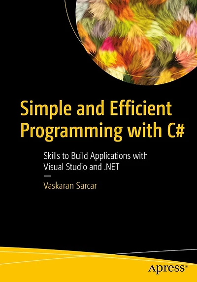 Simple and Efficient Programming with C#: Skills to Build Applications Visual Studio .NET