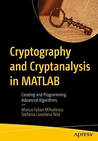Cryptography and Cryptanalysis MATLAB: Creating Programming Advanced Algorithms