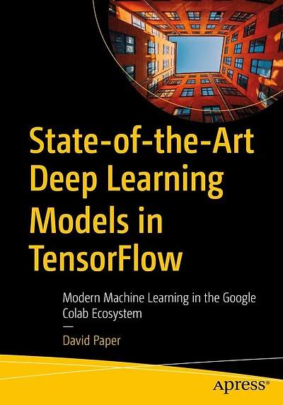 State-of-the-Art Deep Learning Models TensorFlow: Modern Machine the Google Colab Ecosystem