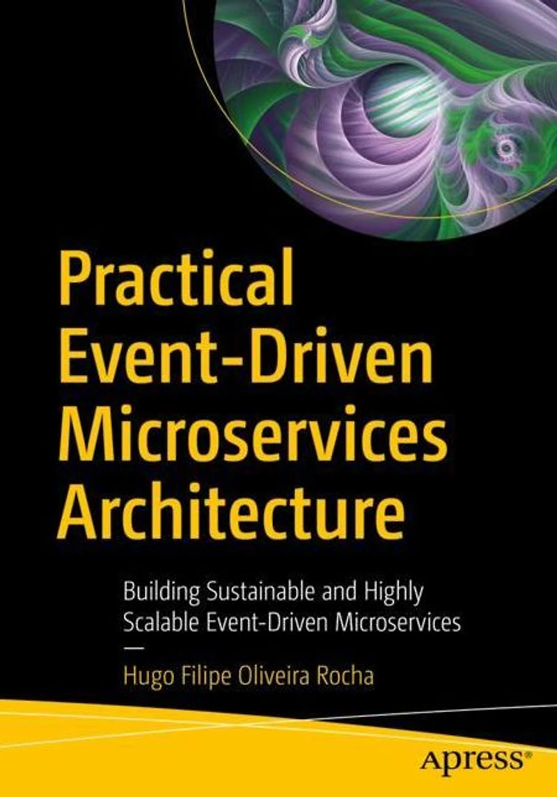 Practical Event-Driven Microservices Architecture: Building Sustainable and Highly Scalable