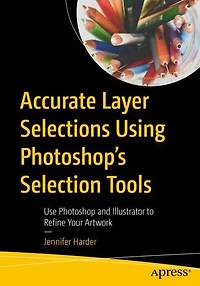 Accurate Layer Selections Using Photoshop's Selection Tools: Use Photoshop and Illustrator to Refine Your Artwork