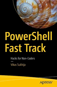 PowerShell Fast Track: Hacks for Non-Coders