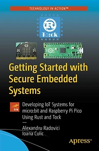 Getting Started with Secure Embedded Systems: Developing IoT Systems for micro:bit and Raspberry Pi Pico Using Rust Tock