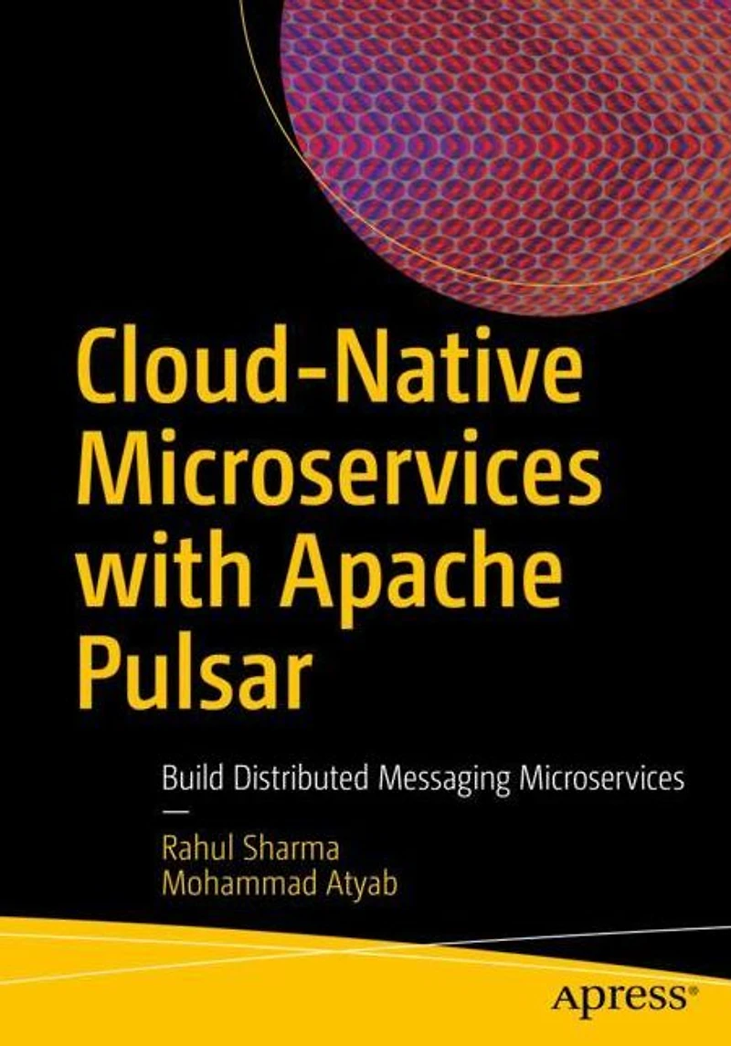 Cloud-Native Microservices with Apache Pulsar: Build Distributed Messaging