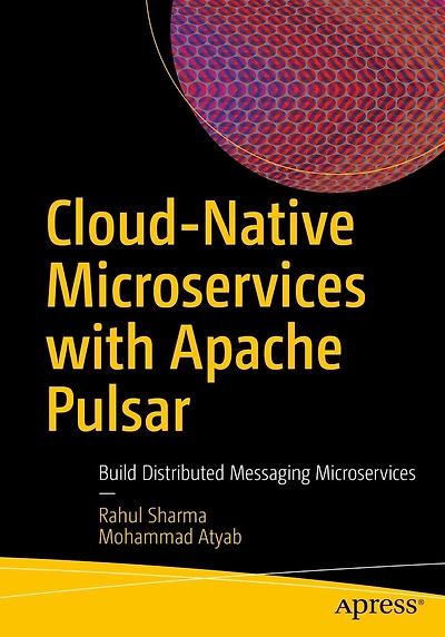 Cloud-Native Microservices with Apache Pulsar: Build Distributed Messaging
