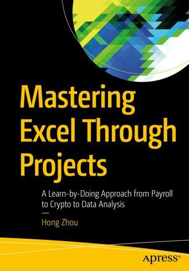 Mastering Excel Through Projects: A Learn-by-Doing Approach from Payroll to Crypto Data Analysis