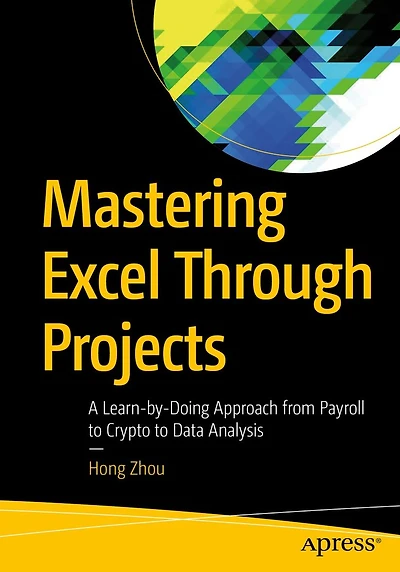 Mastering Excel Through Projects: A Learn-by-Doing Approach from Payroll to Crypto Data Analysis