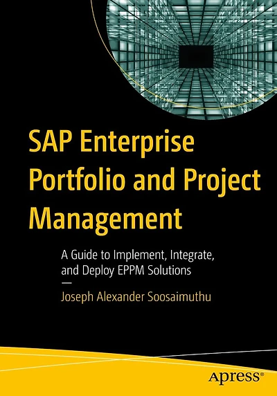 SAP Enterprise Portfolio and Project Management: A Guide to Implement, Integrate, and Deploy EPPM Solutions
