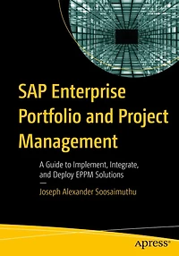 SAP Enterprise Portfolio and Project Management: A Guide to Implement, Integrate, and Deploy EPPM Solutions