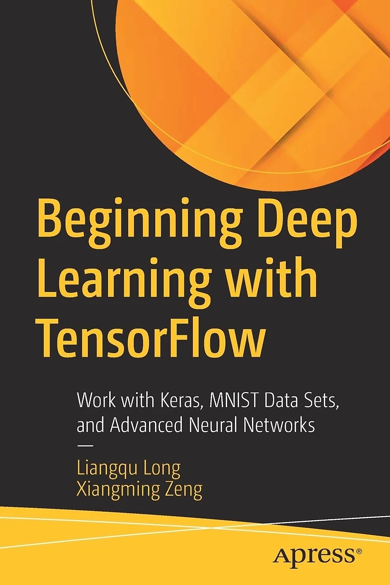 Beginning Deep Learning with TensorFlow: Work Keras, MNIST Data Sets, and Advanced Neural Networks