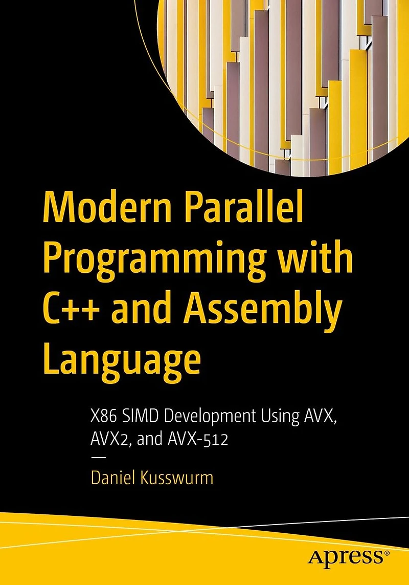 Modern Parallel Programming with C++ and Assembly Language: X86 SIMD Development Using AVX, AVX2, AVX-512