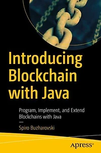 Introducing Blockchain with Java: Program, Implement, and Extend Blockchains Java