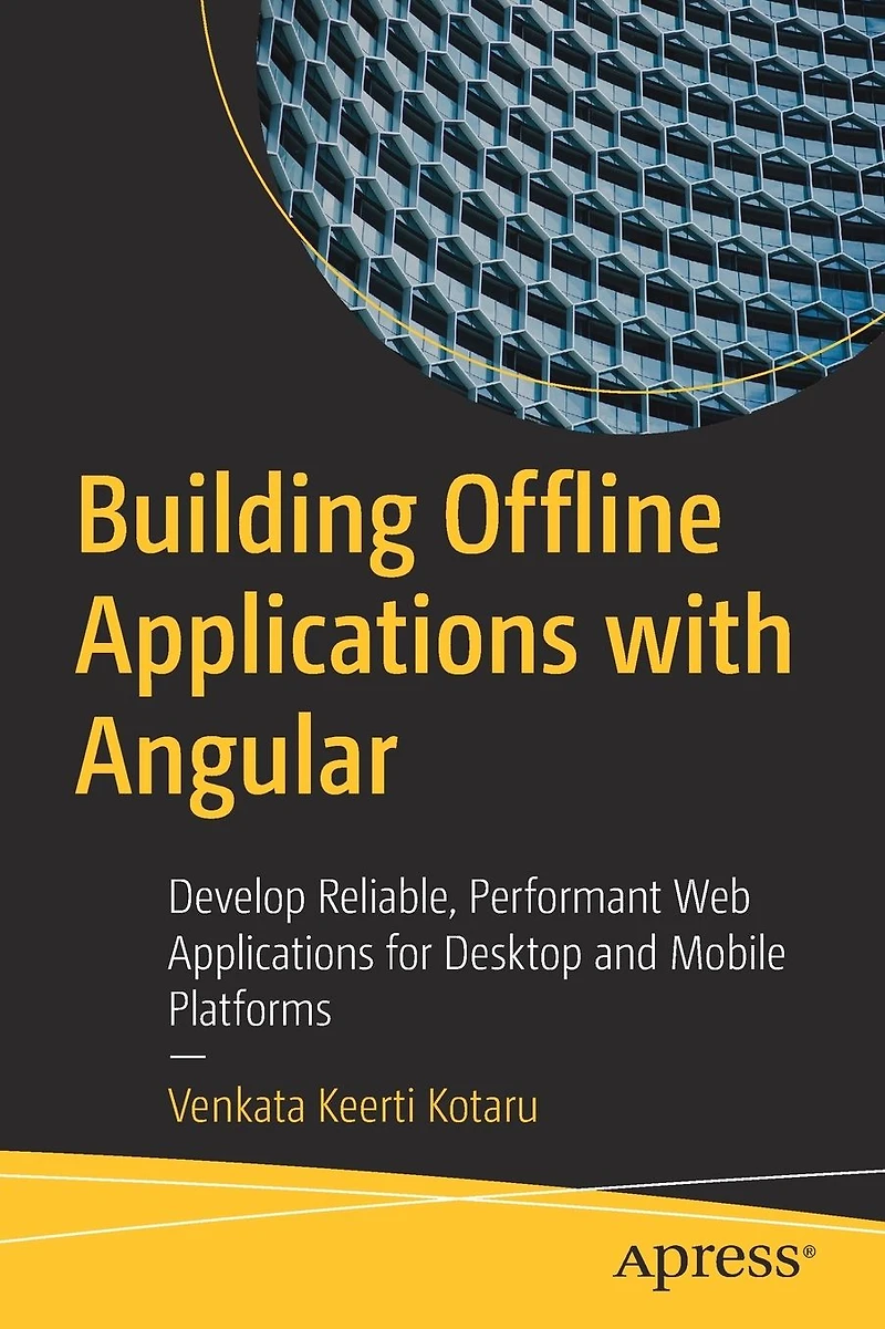 Building Offline Applications with Angular: Develop Reliable, Performant Web for Desktop and Mobile Platforms