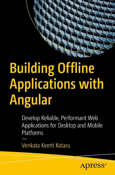 Building Offline Applications with Angular: Develop Reliable, Performant Web for Desktop and Mobile Platforms