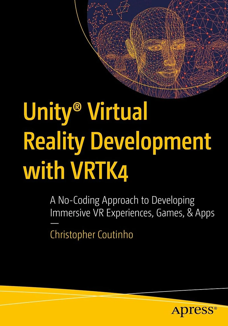 Unity� Virtual Reality Development with VRTK4: A No-Coding Approach to Developing Immersive VR Experiences, Games, & Apps