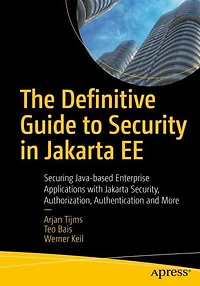 The Definitive Guide to Security Jakarta EE: Securing Java-based Enterprise Applications with Security, Authorization, Authentication and More