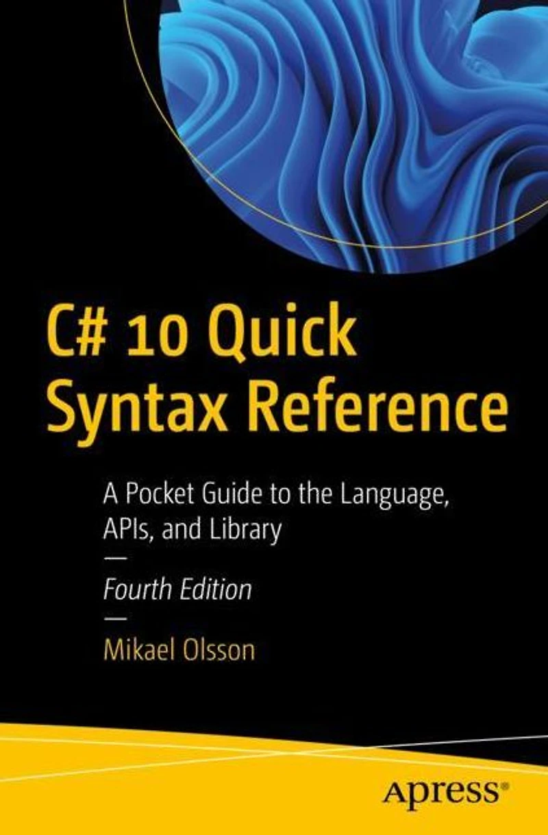 C# 10 Quick Syntax Reference: A Pocket Guide to the Language, APIs, and Library