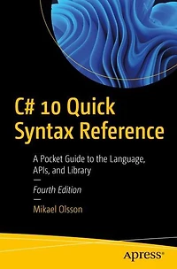 C# 10 Quick Syntax Reference: A Pocket Guide to the Language, APIs, and Library