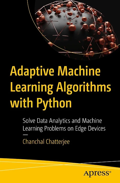 Adaptive Machine Learning Algorithms with Python: Solve Data Analytics and Problems on Edge Devices