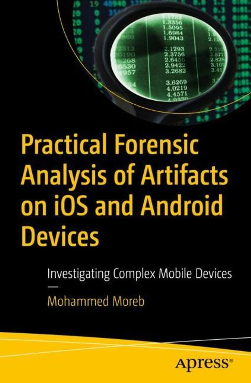 Practical Forensic Analysis of Artifacts on iOS and Android Devices: Investigating Complex Mobile Devices