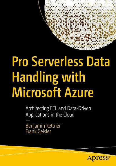 Pro Serverless Data Handling with Microsoft Azure: Architecting ETL and Data-Driven Applications the Cloud