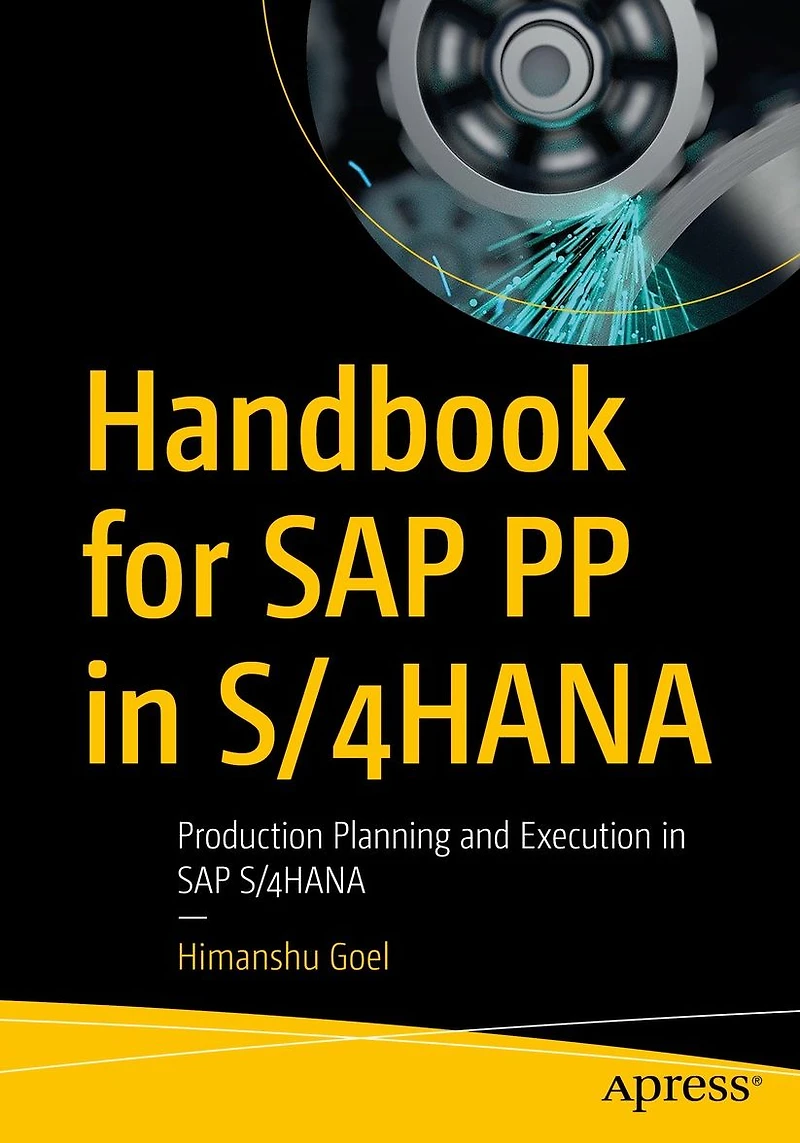 Handbook for SAP PP S/4HANA: Production Planning and Execution S/4HANA