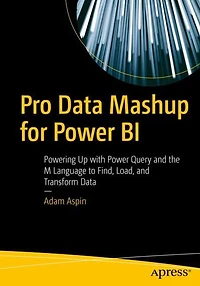Pro Data Mashup for Power BI: Powering Up with Query and the M Language to Find, Load, Transform
