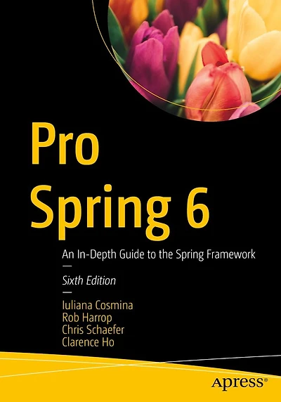 Pro Spring 6: An In-Depth Guide to the Framework
