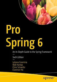 Pro Spring 6: An In-Depth Guide to the Framework