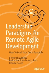Leadership Paradigms for Remote Agile Development: How To Lead Your Team Remotely