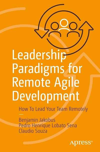 Leadership Paradigms for Remote Agile Development: How To Lead Your Team Remotely