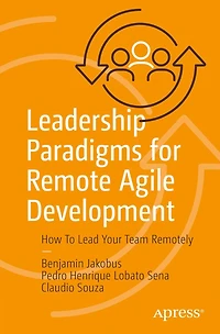 Leadership Paradigms for Remote Agile Development: How To Lead Your Team Remotely