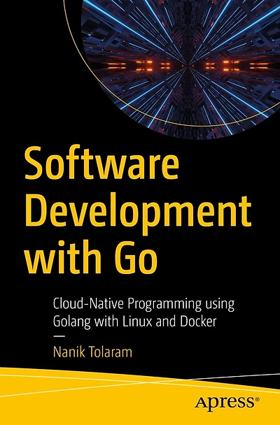 Software Development with Go: Cloud-Native Programming using Golang Linux and Docker