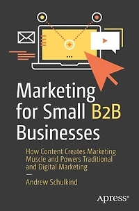 Marketing for Small B2B Businesses: How Content Creates Muscle and Powers Traditional Digital