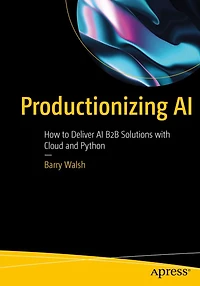 Productionizing AI: How to Deliver AI B2B Solutions with Cloud and Python
