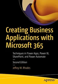 Creating Business Applications with Microsoft 365: Techniques Power Apps, BI, SharePoint, and Automate