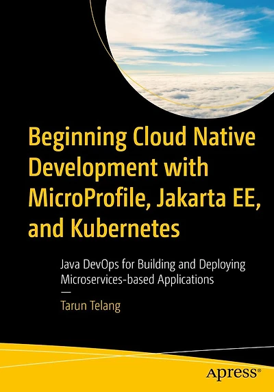 Beginning Cloud Native Development with MicroProfile, Jakarta EE, and Kubernetes: Java DevOps for Building Deploying Microservices-based Applications