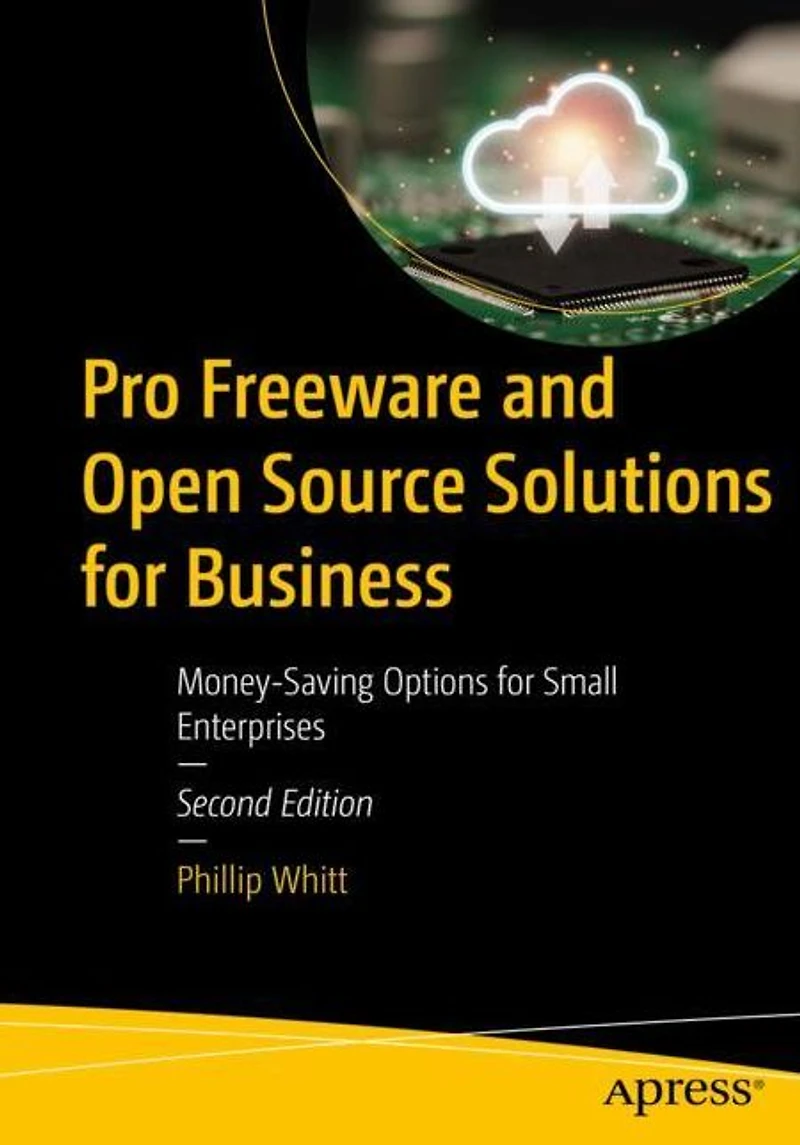 Pro Freeware and Open Source Solutions for Business: Money-Saving Options Small Enterprises