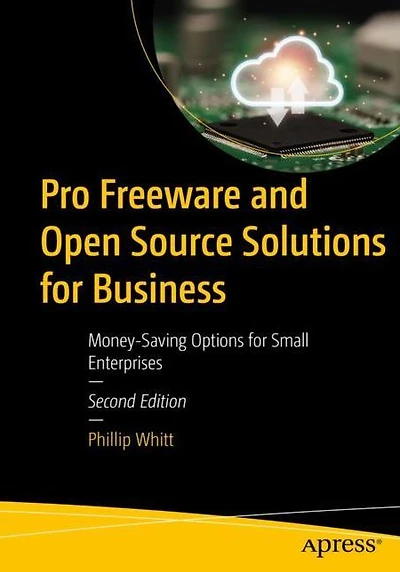 Pro Freeware and Open Source Solutions for Business: Money-Saving Options Small Enterprises